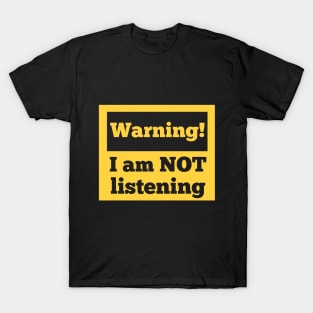 Warning! I am not listening T-Shirt